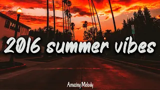 2016 summer vibes nostalgia playlist 2016 throwback mix