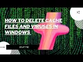 How to delete cache files and some virusus in windows 7 without software