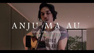 Download Anju Ma Au - Iwan Fheno ( Cover ) | Ciptaan : Marlundu Situmorang MP3