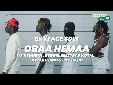 Download MP3 Skyface SDW - Obaa Hemaa Ft O’Kenneth, Reggie, Beeztrap Kotm, Kwaku DMC \u0026 Jay Bahd (OFFICIAL VIDEO)