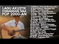 Download Lagu PLAYLIST KENANGAN SMA LAGU POP 2000-AN INDONESIA HITS AKUSTIK | Playlist Full Album Kerja Pagi Hari