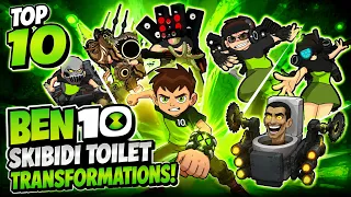 Top 10 Ben 10 Skibidi Toilet Transformations!