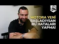 Download Lagu Motora Başladıysan Bu Hataları Yapma!
