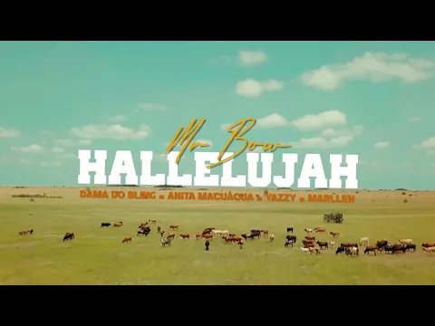 Download MP3 Mr. Bow - Hallelujah (ft. Dama Do Bling, Anita Macuacua, Yazy & Marllen) [Official Video]