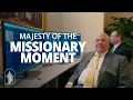 Majesty of the Missionary Moment
