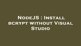 NodeJS Install bcrypt without Visual Studio