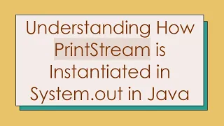 Understanding How PrintStream is Instantiated in System out in Java