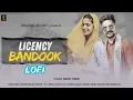 Lagu Licency Bandook (Lofi)| Pranjal Dahiya | Renuka Panwar | Harjeet Deewana | Kay D| Haryanvi Lofi song