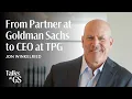 Jon Winkelried on Lessons from Goldman Sachs and TPG s Next Chapter