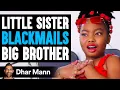 Little Sister BLACKMAILS Big BROTHER She Lives To Regret It Dhar Mann