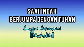 saat indah berjumpa dengan tuhan lagu komuni katolik 