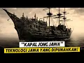 Download Lagu Kapal Jong Jawa: Teknologi Kapal yang membuat Penjelajah Eropa Ketakutan!