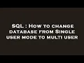SQL How to change database from Single user mode to multi user