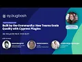 The Bug Bash Episode 12 - How Teams Scale Quality with Cypress Plugins
