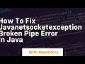 how to fix javanetsocketexception broken pipe error in java
