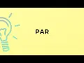 What is the meaning of the word PAR