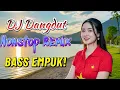 Lagu DJ DANGDUT NONSTOP FULL ALBUM BASS EMPUK 🎧 Paling Enak Teman Kerja Anti Ngantuk 🔥 VOL.11