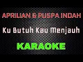 Download Lagu Aprilian Ft. Puspa Indah - Ku Butuh Kau Menjauh [Karaoke] | LMusical