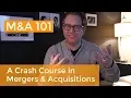 Mergers and Acquisitions Explained A Crash Course on M A