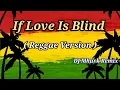 Lagu If Love Is Blind - Aera Cover ( Reggae Version ) | DJ Mhark Remix