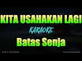 Download Lagu KITA USAHAKAN LAGI - BATAS SENJA [KARAOKE VERSION]