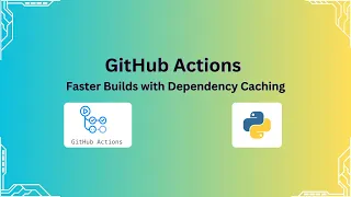 GitHub Actions Tutorial Save Time with Dependency Caching