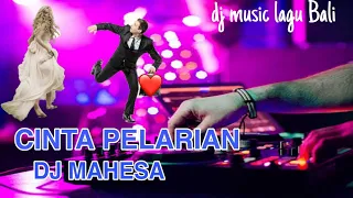 Download PELARIAN CINTA ~ dj mahesa  dj music lagu Bali MP3