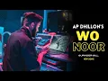 Lagu AP Dhillon - Wo Noor (New Song) Gurinder Gill | Shinda Kahlon | Punjabi Song | AP Dhillon New Song