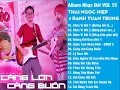 Download Lagu Album CÀNG LỚN CÀNG BUỒN - Tuyển chọn Nhạc đời hay VOL 15 - Thái Ngọc Hiệp x Danh Tuấn Trung