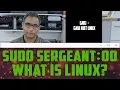 sudo Sergeant 00 - What is Linux