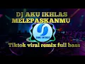 Download Lagu DJ AKU IKHLAS MELEPASKANMU || TIKTOK VIRAL REMIX FULL BASS