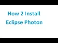 How to Install Eclipse Photon - Tutorial 2