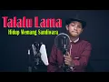 Download Lagu TALALU LAMA - KRISTA KASTILONG  { FIKRAM COWBOY cover }