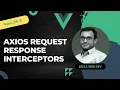 39 Adding Axios Interceptors for Request and Response - Vue 3
