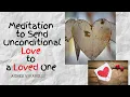 Meditatie om onvoorwaardelijke liefde te sturen naar een geliefde
