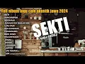 Lagu SEKTI COVER AKUSTIK - FULL ALBUM LAGU CAFE AKUSTIK JAWA TERBARU 2024