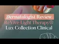 Dermatologist ReviewReVive Light Therapy Lux Collection Clinical