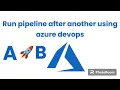 Run pipeline after another in Azure DevOps
