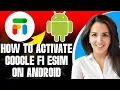 How To Activate Google Fi Esim On Android 2025 STEP-BY-STEP GUIDE