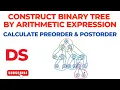 Construct Binary Tree from Arithmetic Expression Calculate Preorder and Postorder Data Structure