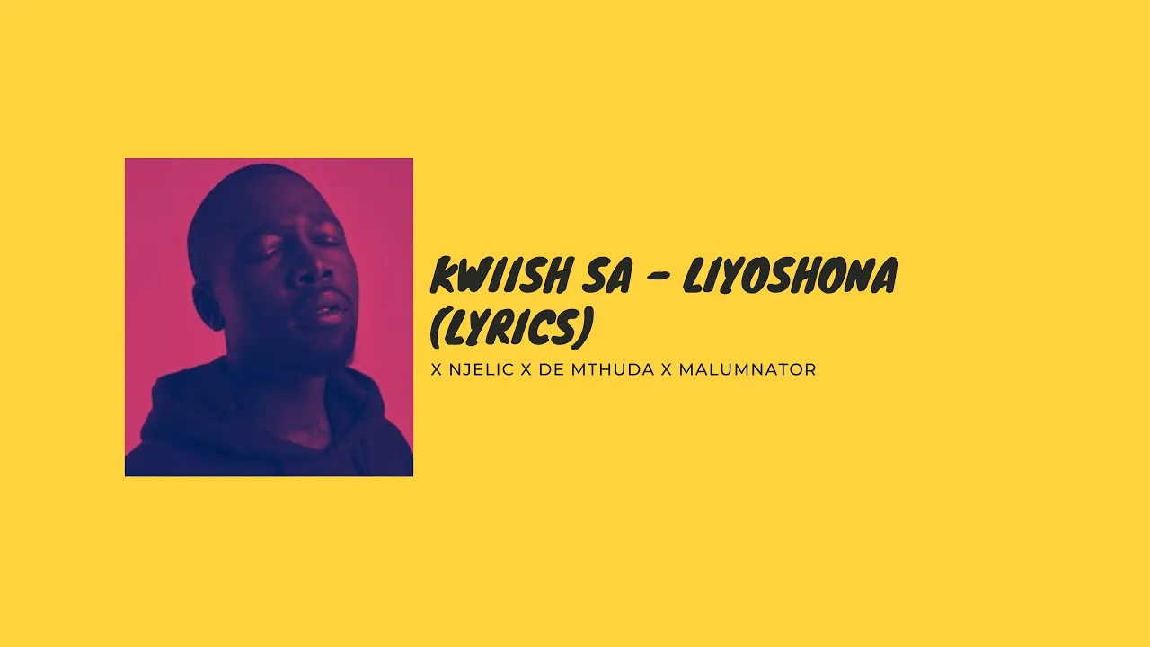 Kwiish SA feat. Njelic, Malumnator & De Mthuda - Liyoshona (Lyric Video)