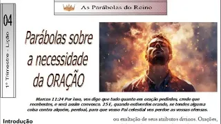 EBD - 1 TRIM - Lição 4 "Parábolas sobre a necessidade da oração"