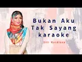 Siti Nordiana - Bukan Aku Tak Sayang (Karaoke)