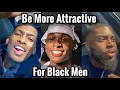 How to Become More Attractive for Black Men How to Be Attractive