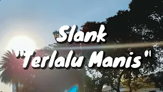 Slank - Terlalu Manis (Lirik)