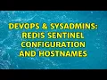 DevOps SysAdmins Redis Sentinel Configuration and Hostnames 2 Solutions