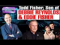 Todd Fisher on Debbie Reynolds Eddie Fisher Carrie Fisher Star Wars and more