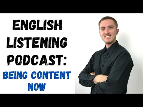 English Listening Podcast - Being Content Now