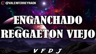 ENGANCHADO REGGAETON VIEJO (GRANDES ÉXITOS) - VFDJ