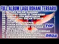 Download Lagu BETAPA DALAM KASIHMU | FULL ALBUM LAGU ROHANI TERBARU 2025 | LAGU ROHANI